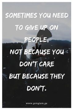 someone is holding their hand up to the camera and saying, sometimes you need to give up on people, not because you don't care but because they don't