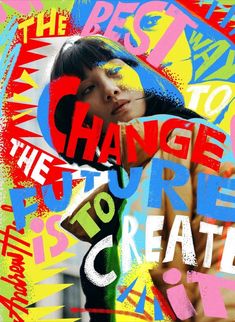 a collage of the words change to create and a woman's face with multicolored graffiti