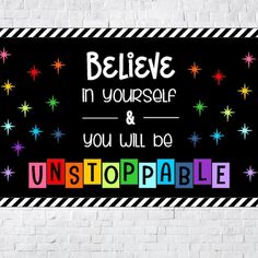 a sign that says believe in yourself and you will be unstoppable