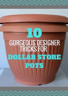 a large pot with the words 10 gorgeous designer tricks for dollar store pots on it