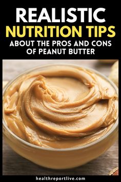 Realistic Nutrition Tips About the Pros and Cons of Peanut Butter Peanut Butter Benefits, Portion Sizes, Good Nutrition, Rich In Protein