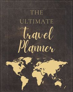 the ultimate travel planner with a world map on it's cover and gold lettering