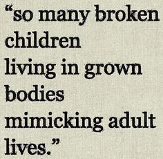 an image of a quote about children living in grown bodies and mimicing adult lives