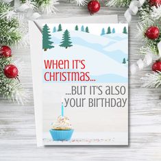 a birthday card with a cupcake on it and the words, when its christmas but it's also your birthday