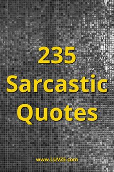 the words 25 sarcastic quotes written in yellow on black and white mosaic tiles with gold lettering