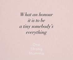 a pink background with the words, what an hour it is to be a tiny somebody's everything