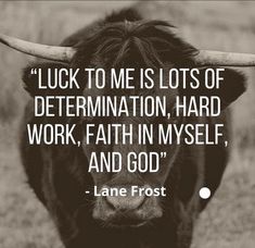 a black and white photo with a quote from lane frost on the image of a bull