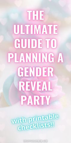 the ultimate guide to planning a gender reveal party with free printable checklists