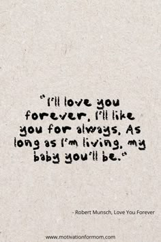 a piece of paper with the words i'll love you forever, i'll like you for always as long as i'm living my baby you'll be