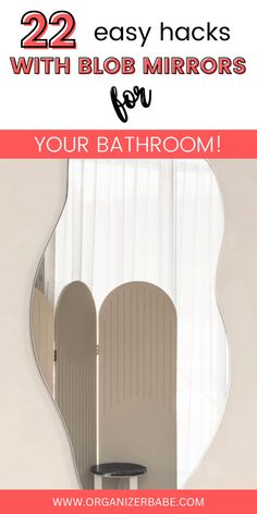 a bathroom mirror with the words 22 easy hacks with blob mirrors for your bathroom