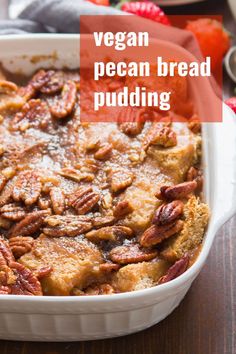 vegan pecan bread pudding in a white baking dish with text overlay that reads, vegan pecan bread pudding