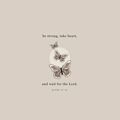 two butterflies with the words be strong, take heart and wait for the lord