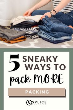 a woman sitting on the floor next to some clothes with text overlay that reads, 5 sneaky ways to pack more packing