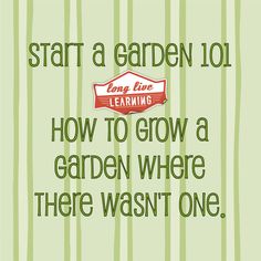 the words start a garden 101 learning how to grow a garden where there was one