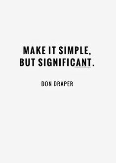 a black and white photo with the words make it simple, but significant don draper