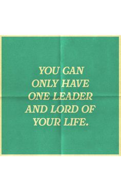 a green and yellow poster with the words you can only have one leader and lord of your life