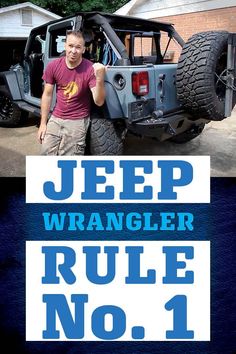 a man standing next to a jeep with the words jeep wrangler rules no 1