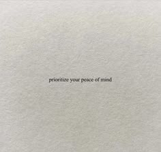 a piece of paper with the words prioritize your peace of mind