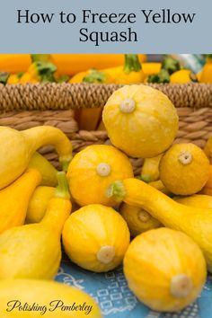 yellow squash sitting on top of each other in a basket with the words how to freeze yellow squash