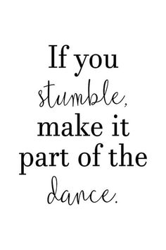 the words if you stumble, make it part of the dance on a white background