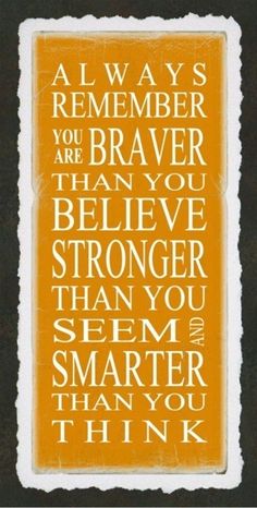 an orange and white poster with the words always remember you are braver than you believe,