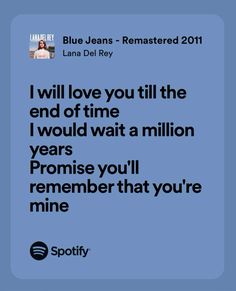 a blue background with the words, i will love you till the end of time