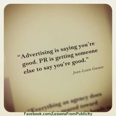 a quote from jean - louis gusse on advertising is saying you're good pr is getting someone else to say you're good