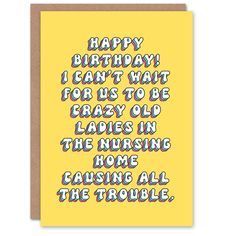 a card with the words happy birthday, i can't wait for us to be crazy