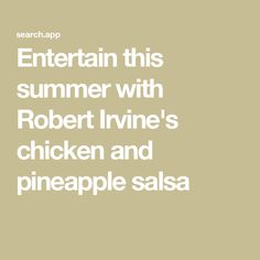 the text reads entertain this summer with robert irving's chicken and pineapple salsa