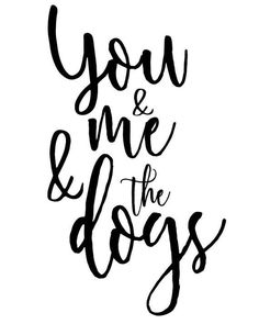 you and me and the dogs hand lettering