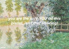 a painting with the words you are the only you on this planet isn't that amazing