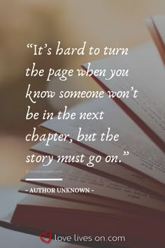 an open book with the quote it's hard to turn the page when you know someone won't be in the next character, but the story must go on