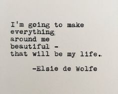 an old typewriter with the words i'm going to make everything around me beautiful - that will be my life