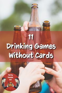 two people holding up beer bottles with the words 11 drinking games without cards