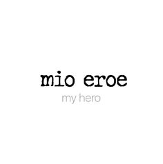 the words mio eroe are in black and white