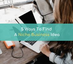 a woman sitting at a desk working on her laptop with the words 5 ways to find a niche business idea