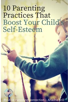 a child holding a rope with the words 10 parenting practices that booster your child's self - esteem