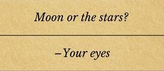 the words moon or the stars? your eyes