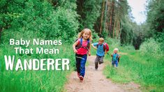 three children running down a path in the woods with text overlay that reads baby names that mean wanderr