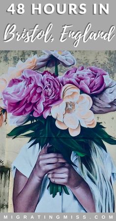 a woman holding flowers in her hands with the words, 48 hours in bristol england