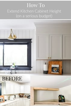 before and after photos of kitchen cabinets painted white with text overlay that reads how to extend kitchen cabinet height on a serious budget