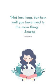 "Not how long, but how well you have lived is the main thing.” — Seneca Beautiful Quotes About Life, Seneca Quotes, Life Care