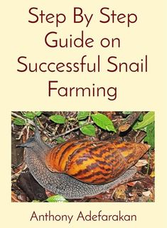 a book with the title step by step guide on successful snail farming