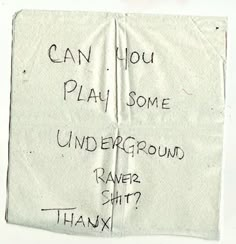 a piece of paper with writing on it that says can you play some underground river city thanx?