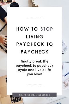 a person typing on a laptop with the words how to stop living paycheck to paycheck and live a life you love