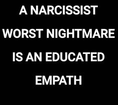 a narcisst worst nightmares is an educated empath text on a black background