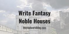 the words write fantasy noble houses are in front of a castle with clouds above it