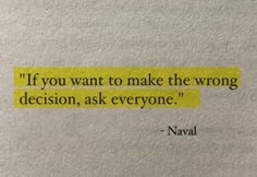 a yellow piece of paper that says if you want to make the wrong decision, ask everyone