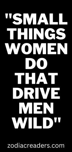 a black and white poster with the words small things women do that drive men wild