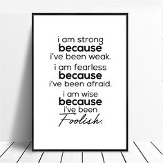 a black and white poster with the words i am strong because i've been weak